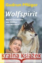 Wolfspirit : Meine Geschichte von Wölfen und Wundern Pflüger, Gudrun 9783492405249 Malik