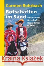Botschaften im Sand : Reise zu den rätselhaften Nazca-Linien in Peru. Nachw. z. aktuellen Stand der Nazca-Forschung Rohrbach, Carmen 9783492405409