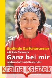 Ganz bei mir : Leidenschaft Achttausender. Mit Kapitel zum K2-Erfolg Kaltenbrunner, Gerlinde 9783492405416