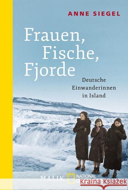 Frauen, Fische, Fjorde : Deutsche Einwanderinnen in Island. Vorwort von Kristín Steinsdóttir Siegel, Anne 9783492406093 Malik