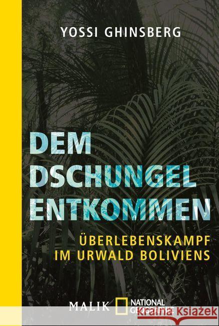 Dem Dschungel entkommen : Überlebenskampf im Urwald Boliviens. Vorw. v. Daniel Radcliffe Ghinsberg, Yossi 9783492406246