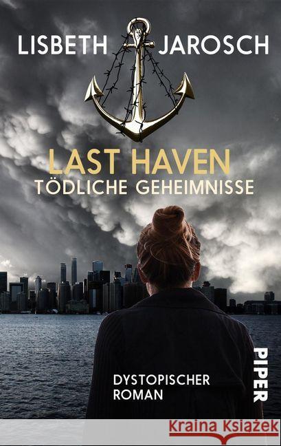 Last Haven - Tödliche Geheimnisse : Dystopischer Roman Jarosch, Lisbeth 9783492500098 Piper Fahrenheit