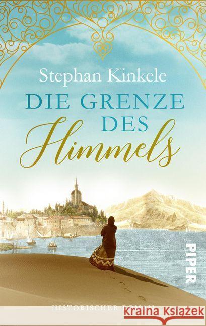 Die Grenze des Himmels : Historischer Roman Kinkele, Stephan 9783492502108 Piper Schicksalsvoll