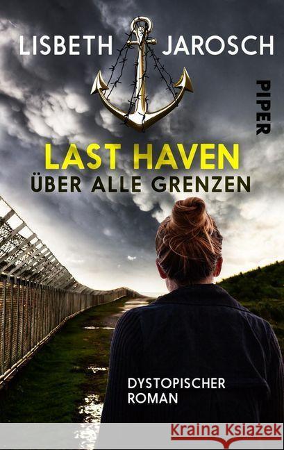 Last Haven - Über alle Grenzen : Dystopischer Roman Jarosch, Lisbeth 9783492502276 Piper Gefühlvoll