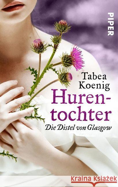 Hurentochter - Die Distel von Glasgow : Historischer Roman Koenig, Tabea 9783492502412