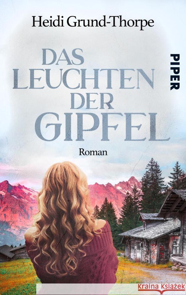 Das Leuchten der Gipfel Grund-Thorpe, Heidi 9783492505895 Piper Schicksalsvoll