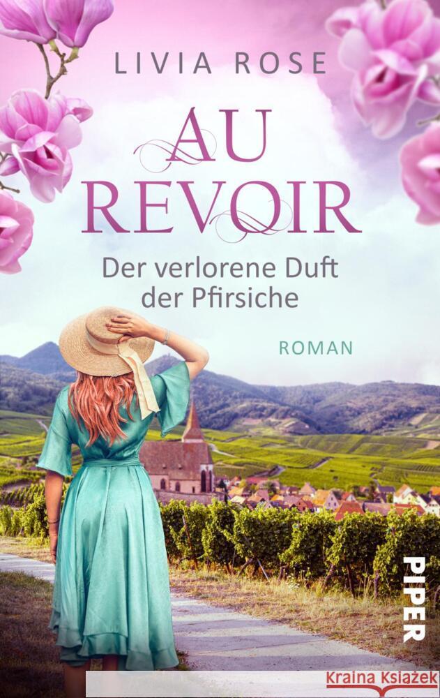 Au Revoir - Der verlorene Duft der Pfirsiche Rose, Livia 9783492506083 Piper Schicksalsvoll