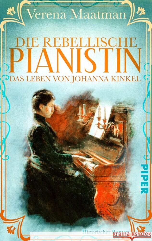 Die rebellische Pianistin. Das Leben von Johanna Kinkel Maatman, Verena 9783492506250 Piper Schicksalsvoll