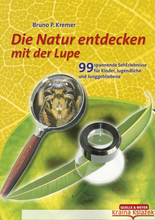 Die Natur entdecken mit der Lupe : 99 spannende SehErlebnisse für Kinder, Jugendliche und Junggebliebene Kremer, Bruno P. 9783494015279