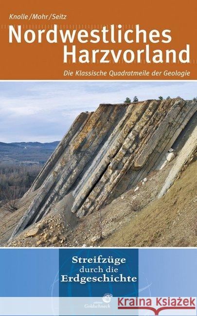 Nordwestliches Harzvorland : Die Klassische Quadratmeile der Geologie Knolle, Friedhart; Mohr, Stefan; Seitz, Marion 9783494015989 Quelle & Meyer