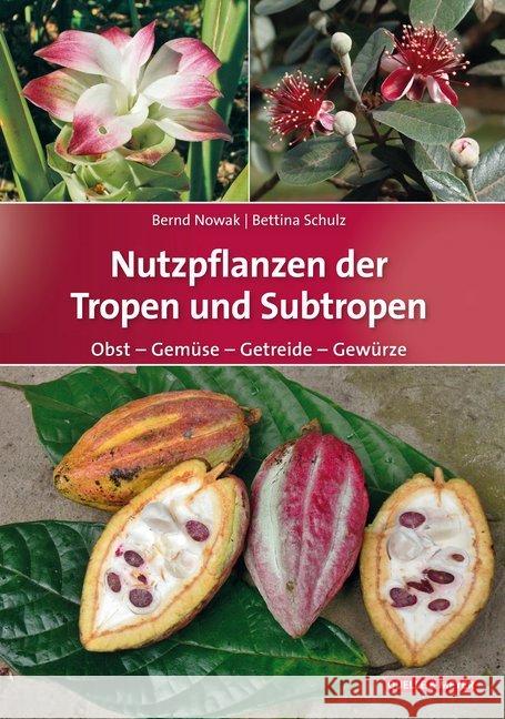 Nutzpflanzen der Tropen und Subtropen : Obst - Gemüse - Getreide - Gewürze Nowak, Bernd; Schulz, Bettina 9783494017587