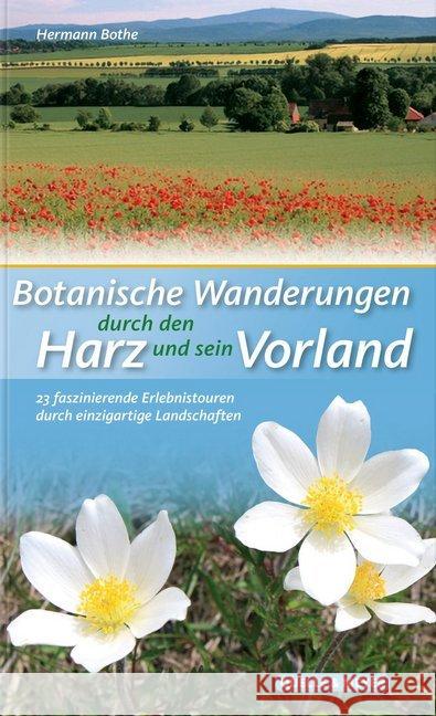 Botanische Wanderungen durch den Harz und sein Vorland : 23 faszinierende Erlebnistouren durch einzigartige Landschaften Bothe, Hermann 9783494017624 Quelle & Meyer