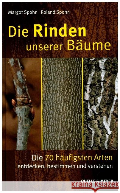 Die Rinden unserer Bäume : Die 70 häufigsten Arten entdecken, bestimmen und verstehen Spohn, Margot; Spohn, Roland 9783494017990 Quelle & Meyer