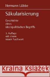 Säkularisierung : Geschichte eines ideenpolitischen Begriffs. Studienausgabe Lübbe, Hermann 9783495480915 Alber