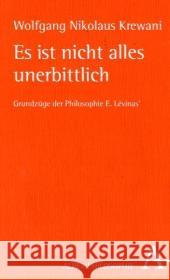 Es ist nicht alles unerbittlich : Grundzüge der Philosophie E. Levinas' Krewani, Wolfgang N. 9783495481882 Alber