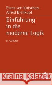 Einführung in die moderne Logik Kutschera, Franz von Breitkopf, Alfred Wölfl, Stefan 9783495482711