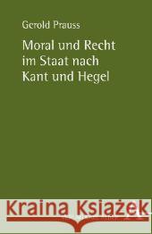 Moral und Recht im Staat nach Kant und Hegel Prauss, Gerold   9783495483206 Alber