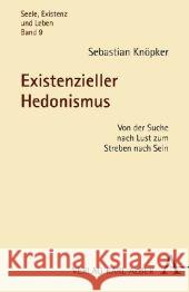 Existenzieller Hedonismus : Von der Suche nach Lust zum Streben nach Sein. Diss. Knöpker, Sebastian   9783495483299 Alber