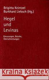 Hegel und Levinas : Kreuzungen, Brüche, Überschreitungen Keintzel, Brigitta Liebsch, Burkhard  9783495483824