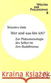 Wer und was bin ich? : Zur Phänomenologie des Selbst im Zen-Buddhismus Ueda, Shizuteru 9783495484357 Alber