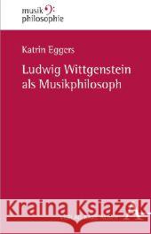 Ludwig Wittgenstein als Musikphilosoph Eggers, Katrin 9783495484494 Alber