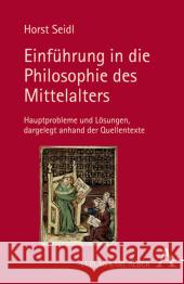 Einführung in die Philosophie des Mittelalters : Hauptprobleme und Lösungen dargelegt anhand der Quellentexte Seidl, Horst 9783495486481