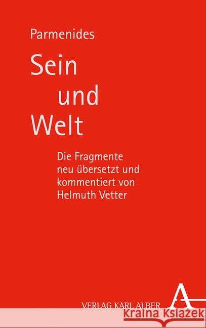 Sein Und Welt: Die Fragmente Neu Ubersetzt Und Kommentiert Von Helmuth Vetter Parmenides 9783495488010