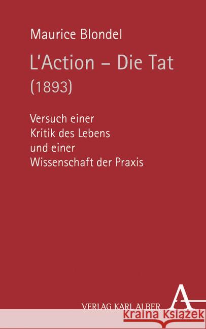 L'Action - Die Tat (1893): Versuch Einer Kritik Des Lebens Und Einer Wissenschaft Der Praxis Blondel, Maurice 9783495488744 Alber