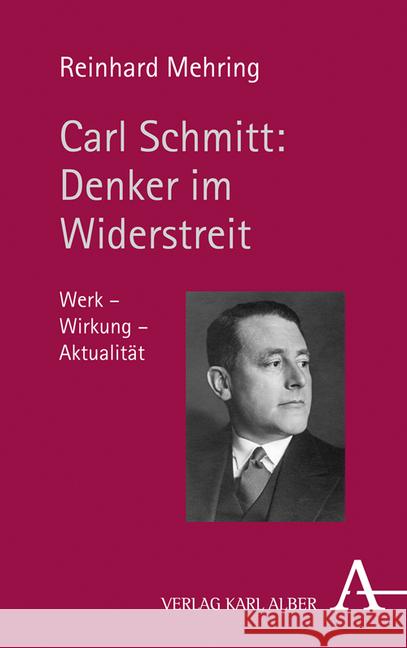 Carl Schmitt: Denker Im Widerstreit: Werk - Wirkung - Aktualitat Mehring, Reinhard 9783495488973 Alber