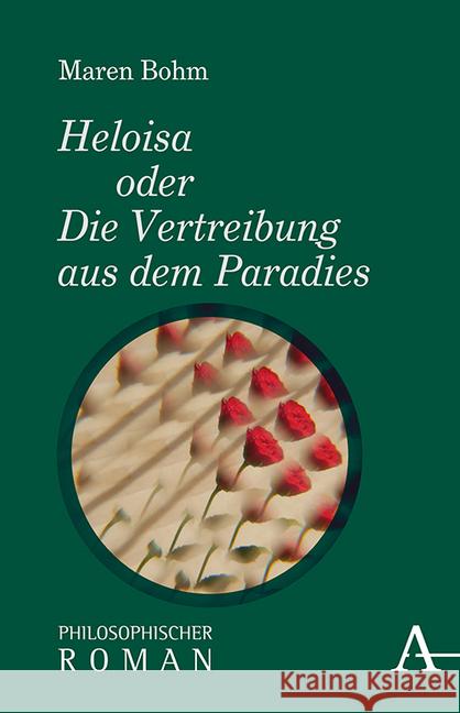 Heloisa Oder Die Vertreibung Aus Dem Paradies: Philosophischer Roman Bohm, Maren 9783495489055 Alber