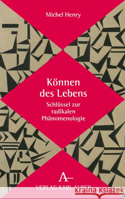 Konnen Des Lebens: Schlussel Zur Radikalen Phanomenologie Henry, Michel 9783495489253 Alber