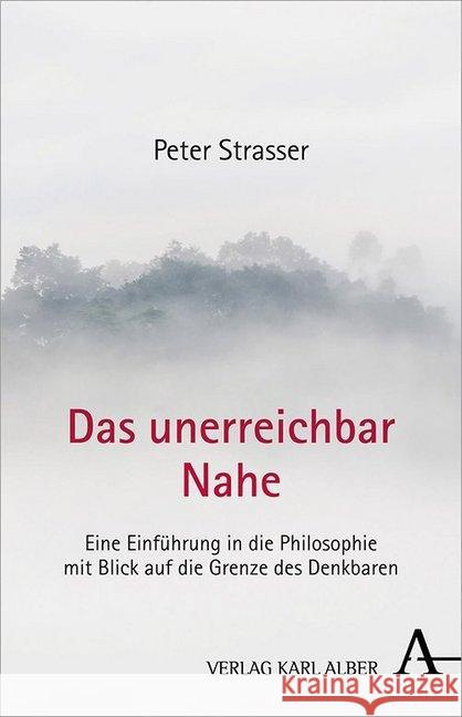 Das Unerreichbar Nahe: Eine Einfuhrung in Die Philosophie Mit Blick Auf Die Grenze Des Denkbaren Strasser, Peter 9783495490303