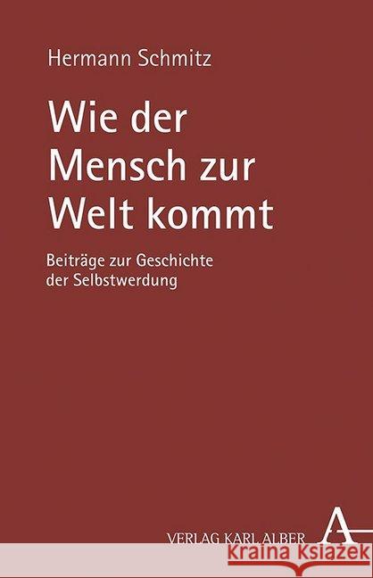 Wie Der Mensch Zur Welt Kommt: Beitrage Zur Geschichte Der Selbstwerdung Schmitz, Hermann 9783495490495