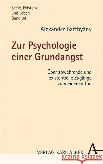 Zur Psychologie Einer Grundangst: Uber Abwehrende Und Existentielle Zugange Zum Eigenen Tod Batthyany, Alexander 9783495490631