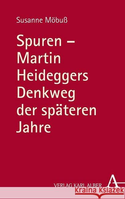 Spuren - Martin Heideggers Denkweg Der Spateren Jahre Mobuss, Susanne 9783495490938 Alber