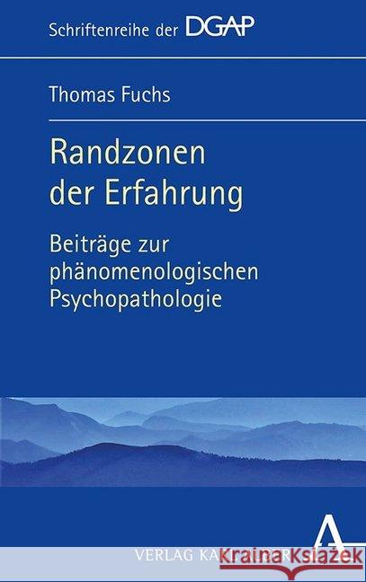 Randzonen Der Erfahrung: Beitrage Zur Phanomenologischen Psychopathologie Fuchs, Thomas 9783495491010 Verlag Karl Alber