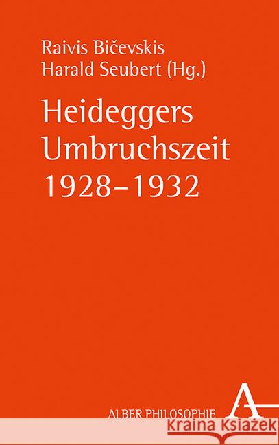 Heideggers Umbruchszeit 1928-1932 Raivis Bicevskis Harald Seubert 9783495491065 Verlag Karl Alber