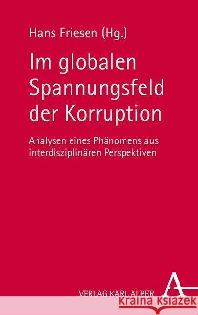Im Globalen Spannungsfeld Der Korruption: Analysen Eines Phanomens Aus Interdisziplinaren Perspektiven Friesen, Hans 9783495491218