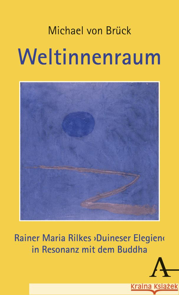 Weltinnenraum: Rainer Maria Rilkes Duineser Elegien in Resonanz Mit Dem Buddha Von Bruck, Michael 9783495491669