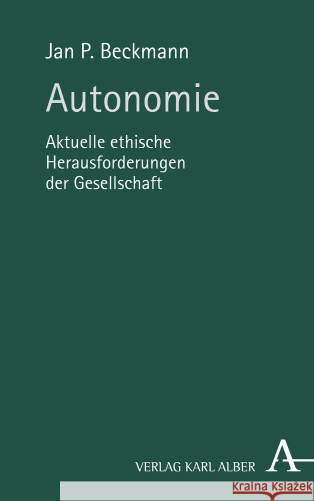 Autonomie: Aktuelle Ethische Herausforderungen Der Gesellschaft Beckmann, Jan P. 9783495491737 Verlag Karl Alber