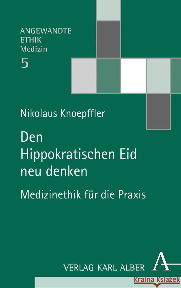 Den Hippokratischen Eid Neu Denken: Medizinethik Fur Die Praxis Knoepffler, Nikolaus 9783495491799