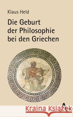 Die Geburt Der Philosophie Bei Den Griechen: Eine Phanomenologische Vergegenwartigung Klaus Held 9783495492093 Verlag Karl Alber