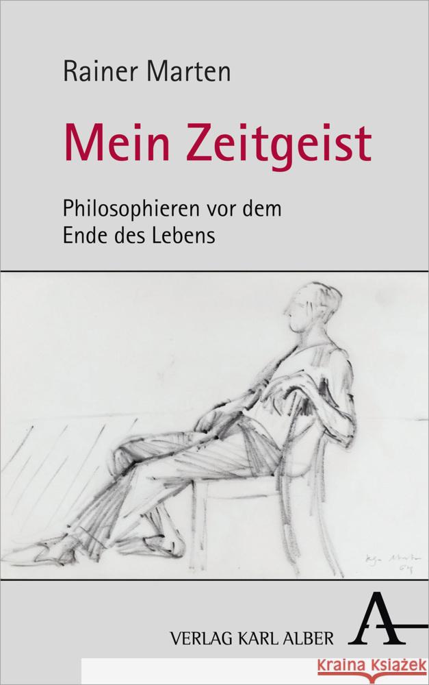 Mein Zeitgeist: Philosophieren VOR Dem Ende Des Lebens Rainer Marten 9783495492147