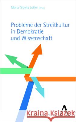 Probleme der Streitkultur in Demokratie und Wissenschaft Maria-Sibylla Lotter Vojin Sasa Vukadinovic 9783495492628 Karl-Alber-Verlag