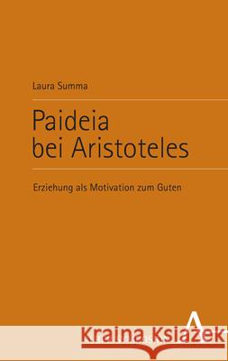 Paideia Bei Aristoteles: Erziehung ALS Motivation Zum Guten Laura Summa 9783495492697