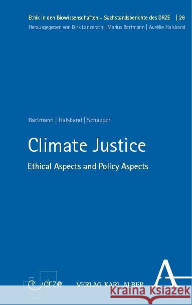 Climate Justice: Ethical Aspects and Policy Aspects Marius Bartmann Aurelie Halsband Andrea Schapper 9783495993781 Karl-Alber-Verlag