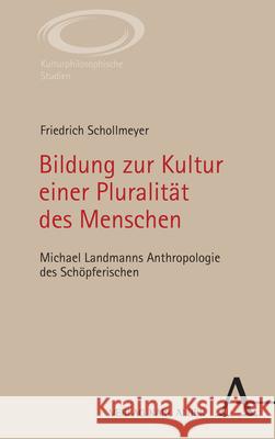 Bildung zur Kultur einer Pluralität des Menschen Schollmeyer, Friedrich 9783495995662