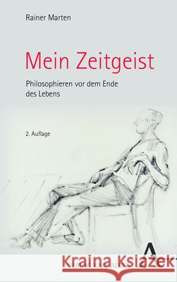 Mein Zeitgeist: Philosophieren vor dem Ende des Lebens Rainer Marten 9783495997369