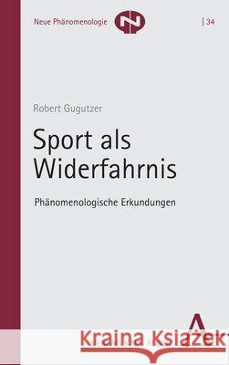 Sport ALS Widerfahrnis: Phanomenologische Erkundungen Robert Gugutzer 9783495997987 Verlag Karl Alber