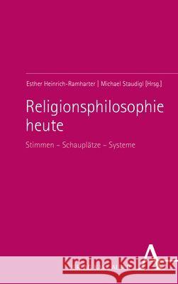 Religionsphilosophie heute: Stimmen - Schauplätze - Systeme Esther Heinrich-Ramharter Michael Staudigl 9783495998304 Karl-Alber-Verlag